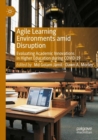 Agile Learning Environments amid Disruption : Evaluating Academic Innovations in Higher Education during COVID-19 - Book