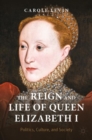 The Reign and Life of Queen Elizabeth I : Politics, Culture, and Society - eBook