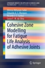Cohesive Zone Modelling for Fatigue Life Analysis of Adhesive Joints - eBook