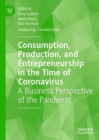Consumption, Production, and Entrepreneurship in the Time of Coronavirus : A Business Perspective of the Pandemic - eBook