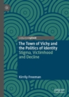 The Town of Vichy and the Politics of Identity : Stigma, Victimhood and Decline - Book