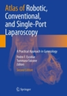 Atlas of Robotic, Conventional, and Single-Port Laparoscopy : A Practical Approach in Gynecology - Book