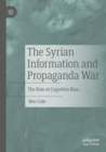 The Syrian Information and Propaganda War : The Role of Cognitive Bias - Book
