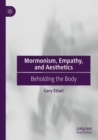 Mormonism, Empathy, and Aesthetics : Beholding the Body - Book