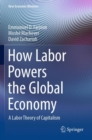 How Labor Powers the Global Economy : A Labor Theory of Capitalism - Book