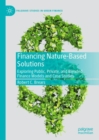 Financing Nature-Based Solutions : Exploring Public, Private, and Blended Finance Models and Case Studies - eBook