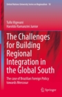 The Challenges for Building Regional Integration in the Global South : The case of Brazilian Foreign Policy towards Mercosur - eBook