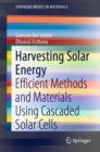 Harvesting Solar Energy : Efficient Methods and Materials Using Cascaded Solar Cells - Book
