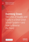 Dumbing Down : The Crisis of Quality and Equity in a Once-Great School System-and How to Reverse the Trend - Book