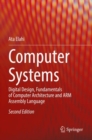 Computer Systems : Digital Design, Fundamentals of Computer Architecture and ARM Assembly Language - Book