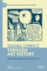 Seeing Comics through Art History : Alternative Approaches to the Form - eBook