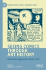 Seeing Comics through Art History : Alternative Approaches to the Form - Book