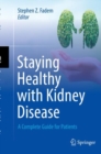 Staying Healthy with Kidney Disease : A Complete Guide for Patients - Book