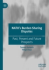 NATO’s Burden-Sharing Disputes : Past, Present and Future Prospects - Book