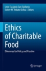 Ethics of Charitable Food : Dilemmas for Policy and Practice - Book