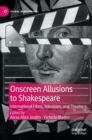 Onscreen Allusions to Shakespeare : International Films, Television, and Theatre - Book