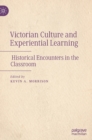 Victorian Culture and Experiential Learning : Historical Encounters in the Classroom - Book