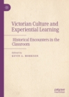 Victorian Culture and Experiential Learning : Historical Encounters in the Classroom - eBook