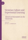 Victorian Culture and Experiential Learning : Historical Encounters in the Classroom - Book