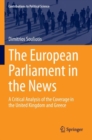 The European Parliament in the News : A Critical Analysis of the Coverage in the United Kingdom and Greece - Book