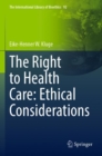 The Right to Health Care: Ethical Considerations - Book