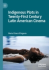 Indigenous Plots in Twenty-First Century Latin American Cinema - Book