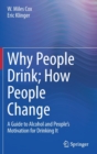 Why People Drink; How People Change : A Guide to Alcohol and People’s Motivation for Drinking It - Book
