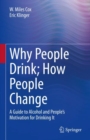 Why People Drink; How People Change : A Guide to Alcohol and People's Motivation for Drinking It - eBook