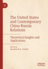 The United States and Contemporary China-Russia Relations : Theoretical Insights and Implications - Book