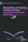 Masculinities and Teaching in Primary Schools : Exploring the Lives of Irish Male Teachers - Book