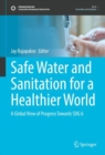Safe Water and Sanitation for a Healthier World : A Global View of Progress Towards SDG 6 - Book