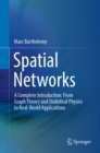 Spatial Networks : A Complete Introduction: From Graph Theory and Statistical Physics to Real-World Applications - eBook