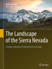 The Landscape of the Sierra Nevada : A Unique Laboratory of Global Processes in Spain - Book