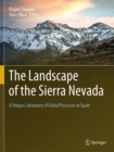 The Landscape of the Sierra Nevada : A Unique Laboratory of Global Processes in Spain - Book