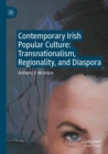 Contemporary Irish Popular Culture : Transnationalism, Regionality, and Diaspora - Book