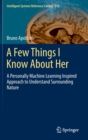 A Few Things I Know About Her : A Personally Machine Learning Inspired Approach to Understand Surrounding Nature - Book