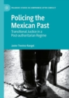 Policing the Mexican Past : Transitional Justice in a Post-authoritarian Regime - eBook
