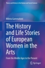 The History and Life Stories of European Women in the Arts : From the Middle Ages to the Present - Book