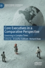 Core Executives in a Comparative Perspective : Governing in Complex Times - Book
