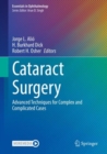 Cataract Surgery : Advanced Techniques for Complex and Complicated Cases - Book