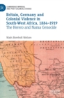 Britain, Germany and Colonial Violence in South-West Africa, 1884-1919 : The Herero and Nama Genocide - Book