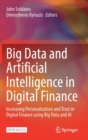 Big Data and Artificial Intelligence in Digital Finance : Increasing Personalization and Trust in Digital Finance using Big Data and AI - Book