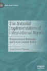 The National Implementation of International Norms : Transnational Networks and Local Content Policy - Book