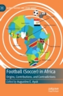 Football (Soccer) in Africa : Origins, Contributions, and Contradictions - Book
