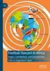 Football (Soccer) in Africa : Origins, Contributions, and Contradictions - eBook
