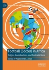 Football (Soccer) in Africa : Origins, Contributions, and Contradictions - Book