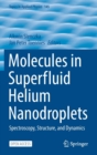 Molecules in Superfluid Helium Nanodroplets : Spectroscopy, Structure, and Dynamics - Book