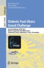 Diabetic Foot Ulcers Grand Challenge : Second Challenge, DFUC 2021, Held in Conjunction with MICCAI 2021, Strasbourg, France, September 27, 2021, Proceedings - Book