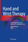 Hand and Wrist Therapy : Clinical Examination and Advanced Rehabilitation Tools - Book