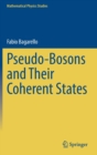 Pseudo-Bosons and Their Coherent States - Book
